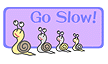 Go Slow!
